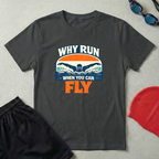 Why Run When You Can Fly T-Shirt