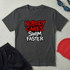 Nobody Cares Swim Faster T-Shirt