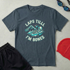 Laps Till I'm Bones T-Shirt