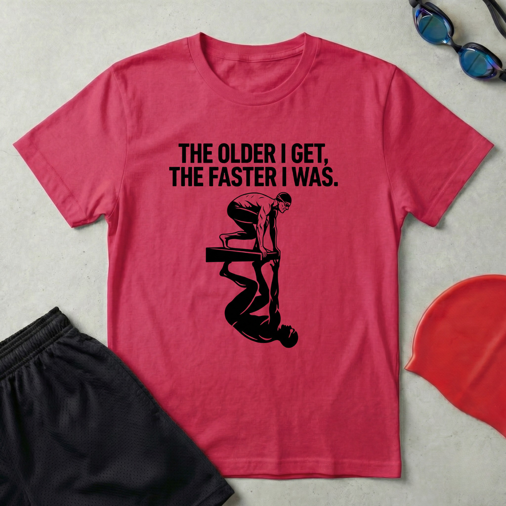The Older The Faster T-Shirt