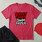 Nobody Cares Swim Faster T-Shirt