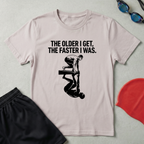 The Older The Faster T-Shirt