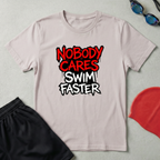 Nobody Cares Swim Faster T-Shirt