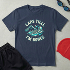 Laps Till I'm Bones T-Shirt