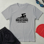 Breathing Is Optional T-Shirt