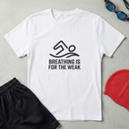 Breathing Is For The Weak T-Shirt
